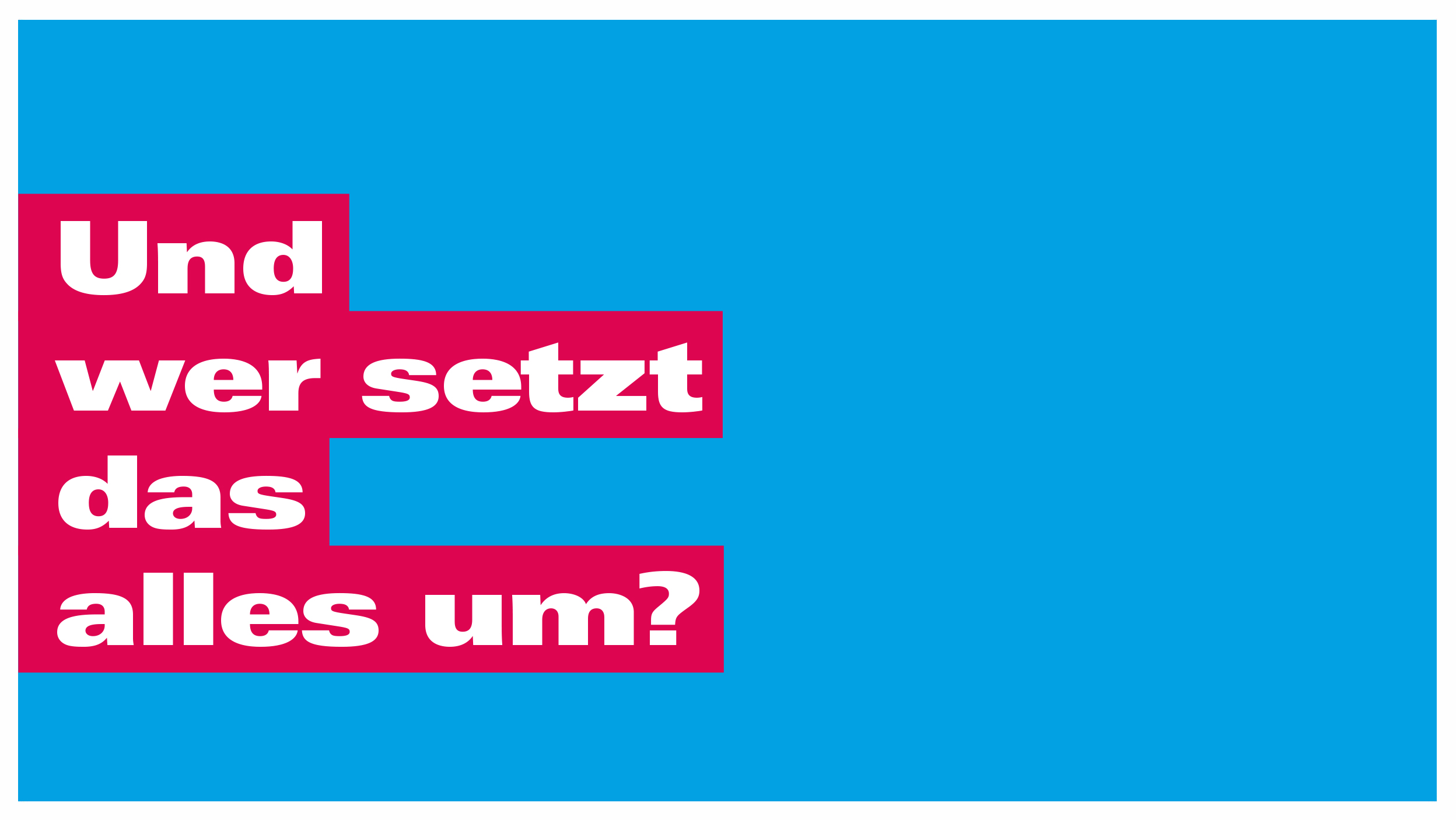 Und wer setzt das alles um?